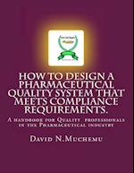 How to Design a Pharmaceutical Quality System That Meets Compliance Requirements.