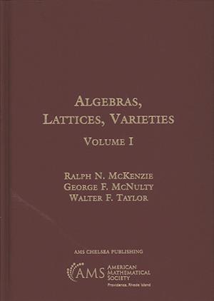 Algebras, Lattices, Varieties, Volume I