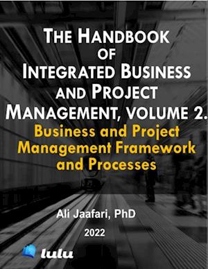 Handbook of Integrated Business and Project Management, Volume 2. Business and Project Management Framework and Processes