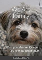 We Are Family: What your Pets really want you to know about them 