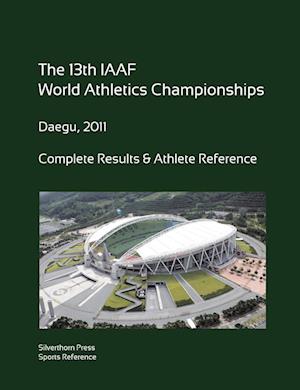 13th World Athletics Championships - Daegu 2011. Complete Results & Athlete Reference.