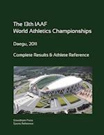 13th World Athletics Championships - Daegu 2011. Complete Results & Athlete Reference. 