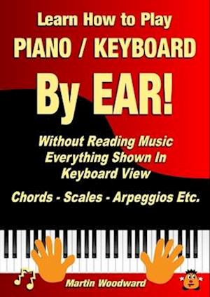 Learn How to Play Piano / Keyboard By EAR! Without Reading Music