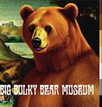 BIG BULKY BEAR MUSEUM 