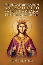 Supplicatory Canon and Akathist to Saint Barbara the Great Martyr 