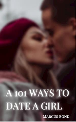 101 WAYS TO DATE A GIRL