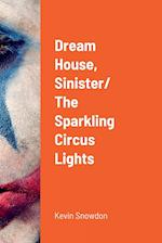 Dream House, Sinister/ The Sparkling Circus Lights 