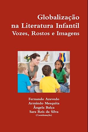 Globaliza O Na Literatura Infantil. Vozes, Rostos E Imagens