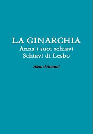 LA GINARCHIA - Schiavi di Lesbo - Anna e suoi Schiavi