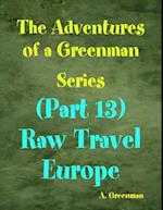 Adventures of a Greenman Series: (Part 13) Raw Travel Europe