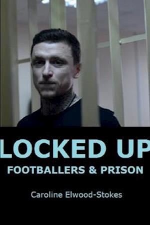 LOCKED UP  FOOTBALLERS & PRISON