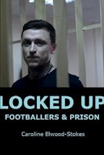 LOCKED UP  FOOTBALLERS & PRISON