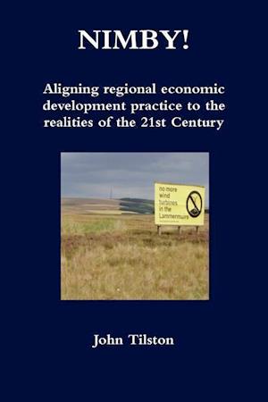 NIMBY! Aligning regional economic development practice to the realities of the 21st Century