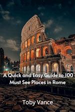 A Quick and Easy Guise to 100 Must See Places in Rome 