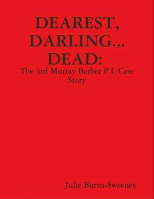 Dearest, Darling... Dead. : The 3rd Murray Barber P.I. Case Story