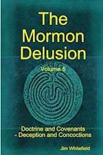 The Mormon Delusion. Volume 5. Doctrine and Covenants - Deception and Concoctions 