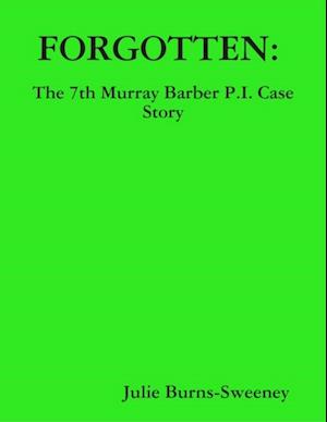 Forgotten : The 7th Murray Barber P.I. Case Story