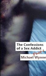 The Confessions of a Sex Addict, Part 1 