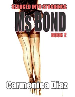 Seduced Into Stockings : Ms Bond Book 2