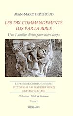 LES DIX COMMANDEMENTS LUS PAR LA BIBLE - 1er Cdt Tu n'auras pas d'autres dieux devant ma face - Tome I - Création, Bible et Science