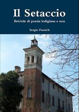 Il Setaccio. Briciole Di Poesia Lodigiana E Non