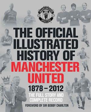 The Official Illustrated History of Manchester United 1878-2012