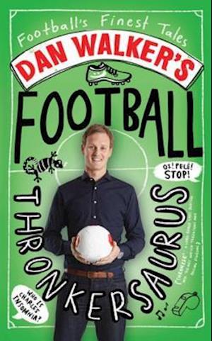 Dan Walker''s Football Thronkersaurus