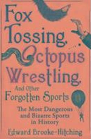 Fox Tossing, Octopus Wrestling and Other Forgotten Sports