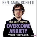 Easy Way to Overcome Anxiety with Hypnosis, The