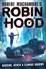 Robin Hood: Hacking, Heists & Flaming Arrows (Robert Muchamore's Robin Hood)