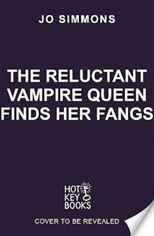 The Reluctant Vampire Queen Finds Her Fangs (The Reluctant Vampire Queen 3)