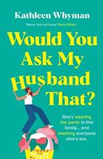 Would You Ask My Husband That?