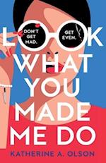 Look What You Made Me Do: A deliciously dark, twisty and witty revenge thriller that will kill you with laughter 