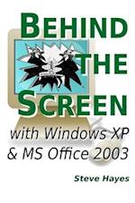 Behind the Screen with Windows XP and MS Office 2003 