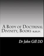 A Body Of Doctrinal Divinity, Books II,III and IV. 