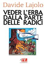 Vedere l'erba dalla parte delle radici