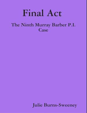 Final Act : The Ninth Murray Barber P.I. Case