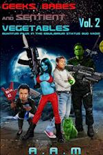 Geeks, Babes and Sentient Vegetables Volume 2 Quantum Flux in the Equilibrium Status Quo Vadis 