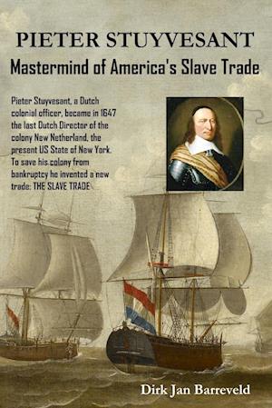 PIETER STUYVESANT - Mastermind of America's Slave Trade