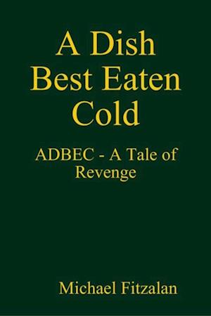 Dish Best Eaten Cold - ADBEC - A Tale of Revenge