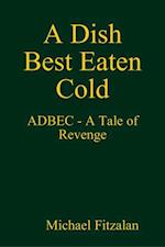 Dish Best Eaten Cold - ADBEC - A Tale of Revenge