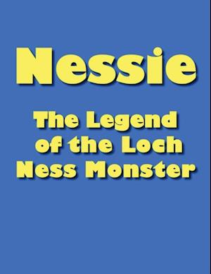 Nessie : The Legend of the Loch Ness Monster