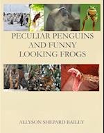 Peculiar Penguins and Funny Looking Frogs