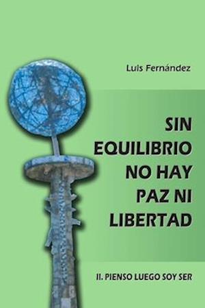 Sin equilibrio no hay paz ni libertad. II. Pienso luego soy ser