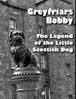 Greyfriars Bobby : The Legend of the Little Scottish Dog