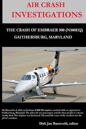 AIR CRASH INVESTIGATIONS - LOSS OF CONTROL - The Crash of Embraer-500 N100EQ, in Gaithersburg, Maryland