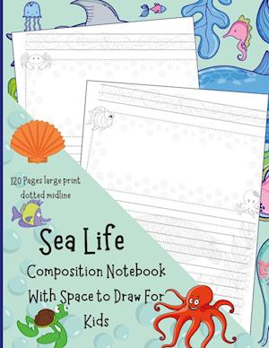 Sea Life Composition Notebook With Space to Draw For Kids