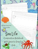 Sea Life Composition Notebook With Space to Draw For Kids 