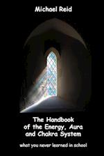 The Handbook of the Energy,  Aura and Chakra System - what you never learned in school