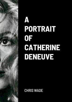 A Portrait of Catherine Deneuve